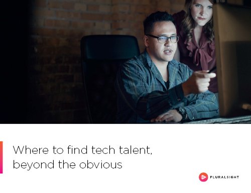 Whitepaper on Where to Find Tech Talent Beyond the Obvious