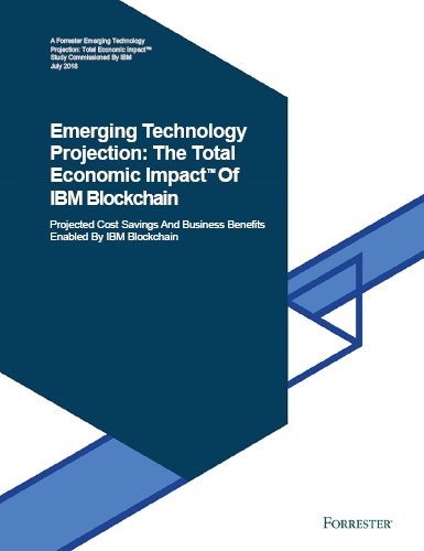 Whitepaper on Emerging Technology Projection: The Total Economic Impact Of IBM Blockchain Platform And Services