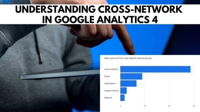 What Is Cross Network in Google Analytics